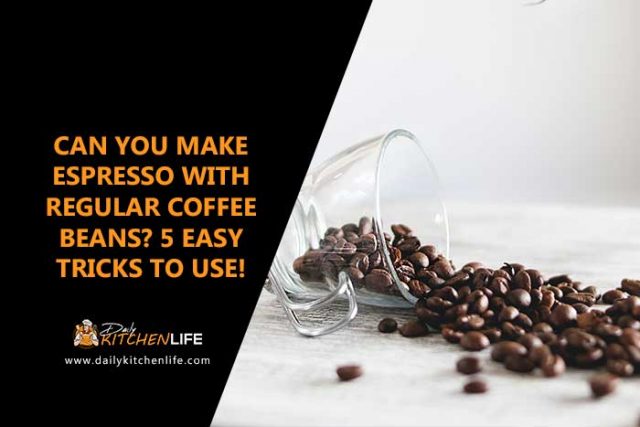 can-you-make-espresso-with-regular-coffee-beans-5-easy-tricks-to-use